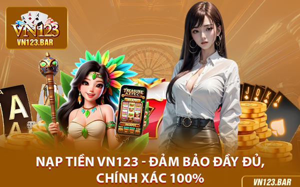 Nạp Tiền VN123 - Đảm Bảo Đầy Đủ, Chính Xác 100%