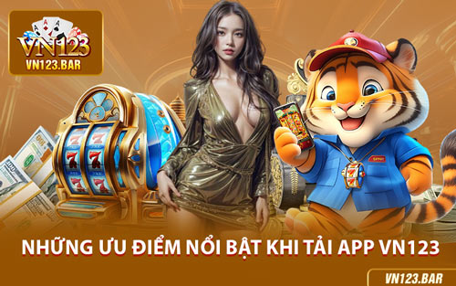 Những Ưu Điểm Nổi Bật Khi Tải App VN123