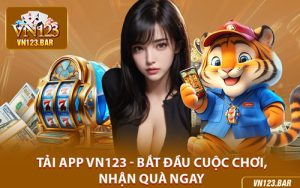 Tải App VN123 - Bắt Đầu Cuộc Chơi, Nhận Quà Ngay