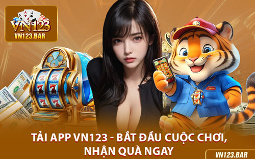 Tải App VN123 - Bắt Đầu Cuộc Chơi, Nhận Quà Ngay