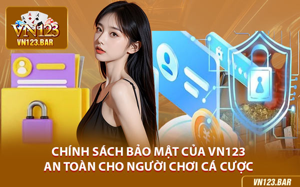 Chính Sách Bảo Mật Của VN123 – An Toàn Cho Người Chơi Cá Cược