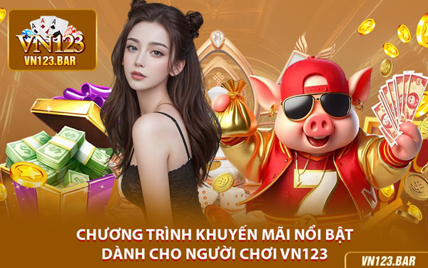 Chương Trình Khuyến Mãi Nổi Bật Dành Cho Người Chơi VN123