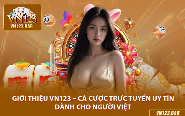 Giới Thiệu VN123 – Cá Cược Trực Tuyến Uy Tín Dành Cho Người Việt