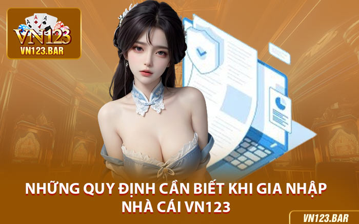 Những Quy Định Cần Biết Khi Gia Nhập Nhà Cái VN123