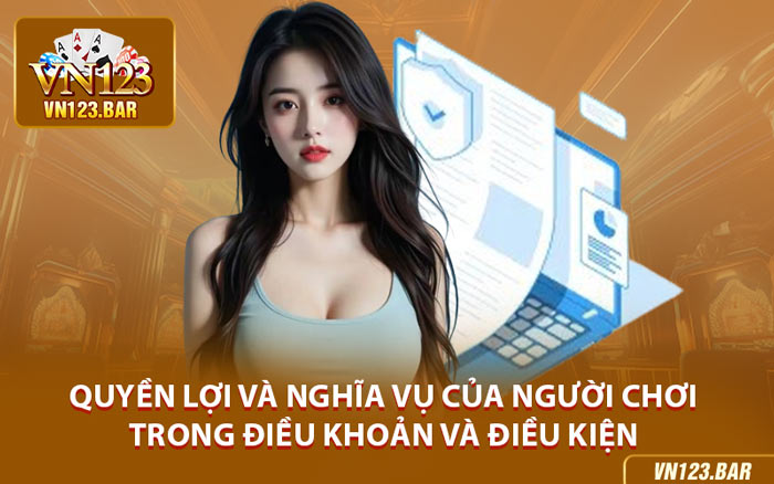 Quyền Lợi Và Nghĩa Vụ Của Người Chơi Trong Điều Khoản Và Điều Kiện