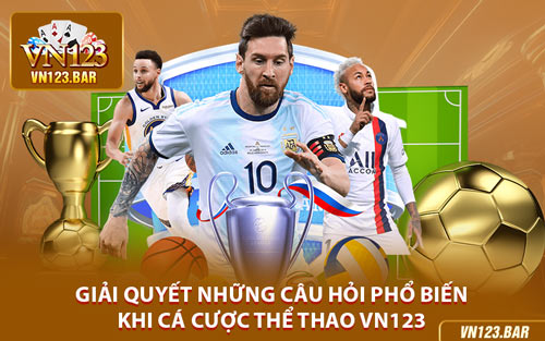 Giải Quyết Những Câu Hỏi Phổ Biến Khi Cá Cược Thể Thao VN123